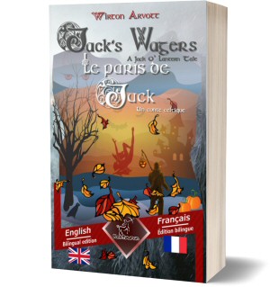 Jack’s Wagers (A Jack O’ Lantern Tale) – Les paris de Jack (Un conte celtique): Bilingual parallel text – Bilingue avec le texte parallèle: English-French / Anglais-Français (Wirton Arvott)