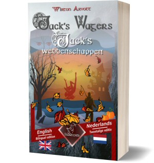 Jack’s Wagers (A Jack O’ Lantern Tale) – Jack’s weddenschappen (Een Keltische sage): Bilingual parallel text – Tweetalig met parallelle tekst: English-Dutch / Engels-Nederlands (Wirton Arvott)