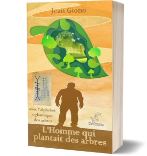 L'Homme qui plantait des arbres: Nouvelle édition illustrée avec les lettres celtiques de l'alphabet oghamique des arbres (Jean Giono)