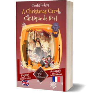 A Christmas Carol – Cantique de Noël: Bilingual parallel text – Bilingue avec le texte parallèle: English-French / Anglais-Français (Charles Dickens)