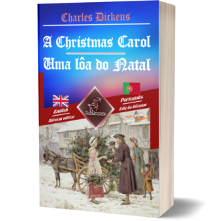 A Christmas Carol – Uma lôa do Natal: Bilingual parallel text – Texto bilíngue em paralelo: English-Portuguese / Inglês-Português (Charles Dickens)