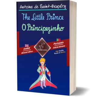 The Little Prince – O Principezinho: Bilingual parallel text – Texto bilíngue em paralelo: English-Portuguese / Inglês-Português (Antoine de Saint-Exupéry)