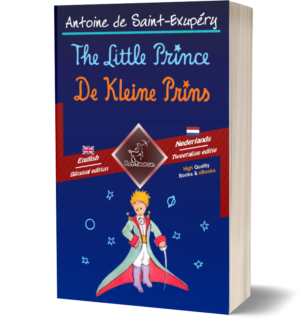 The Little Prince – De Kleine Prins: Bilingual parallel text – Tweetalig met parallelle tekst: English-Dutch / Engels-Nederlands (Antoine de Saint-Exupéry)